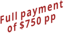 Full payment of $750 pp