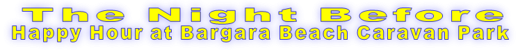 The Night Before Happy Hour at Bargara Beach Caravan Park 